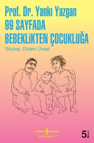99 Sayfada Bebeklikten Çocukluğa - Yankı Yazgan - İş Bankası Kültür Yayınları