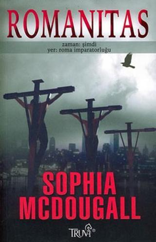 Romanitas - Zaman : Şimdi Yer : Roma İmparatorluğu - Sophia McDougall - Truva Yayınları