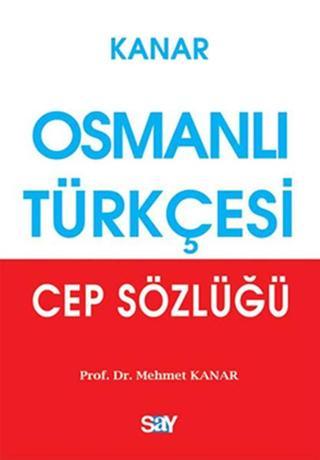 Osmanlı Türkçesi Cep Sözlüğü - M. Kanar - Say Yayınları