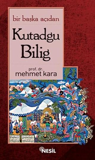 Bir Başka Açıdan Kutadgu Bilig - Mehmet Kara - Nesil Yayınları