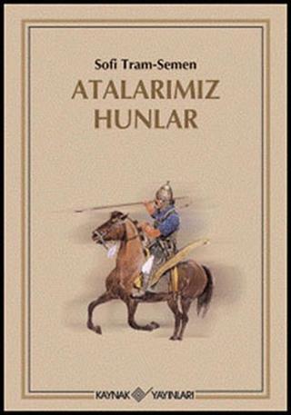 Atalarımız Hunlar - Sofi Tram-Semen - Kaynak Yayınları