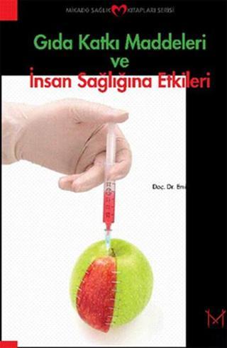 Gıda Katkı Maddeleri ve İnsan Sağlığına Etkileri - Emine Aksoydan - Mikado Yayınları