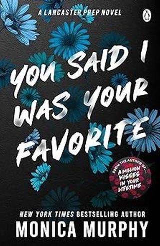 You Said I Was Your Favorite : The exciting next instalment in The Lancaster Prep series! - Monica Murphy - Penguin Books Ltd