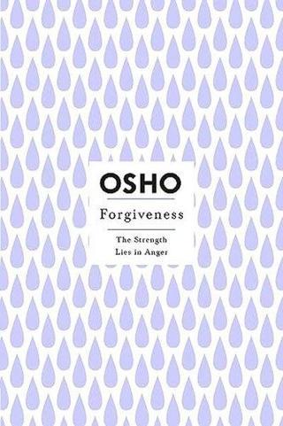 Forgiveness : The Strength Lies in Anger - Osho  - St Martin's Press