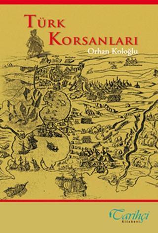 Türk Korsanları - Orhan Koloğlu - Tarihçi Kitabevi