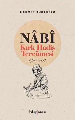 Nabi - Kırk Hadis Tercümesi - Mehmet Kurtoğlu - Kitap Arası