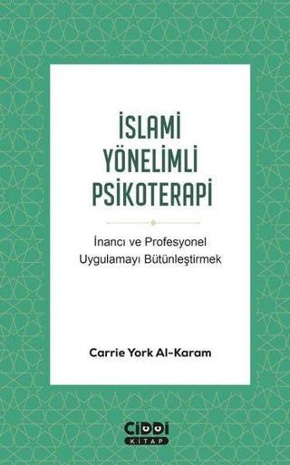 İslami Yönelimli Psikoterapi - İnancı ve Profesyonel Uygulamayı Bütünleştirmek - Carrie York Al-Karam - Ciddi Kitap