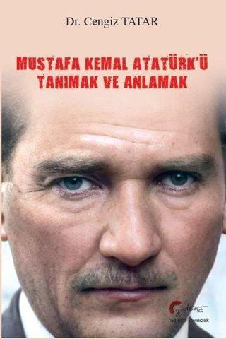 Mustafa Kemal Atatürk'ü Tanımak ve Anlamak - Cengiz Tatar - Galeati