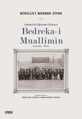 Bedreka-i Muallimin: İnceleme - Metin - Osmanlı'da Öğretmen Kılavuzu - Çizgi Kitabevi