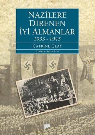 Nazilere Direnen İyi Almanlar 1933-1945 - Catrine Clay - Pan Yayıncılık