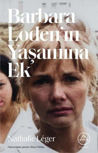 Barbara Loden'in Yaşamına Ek - Nathalie Leger - Harfa