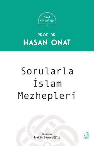 Sorularla İslam Mezhepleri - Onat Kitaplığı 1 - Hasan Onat - Fecr Yayınları