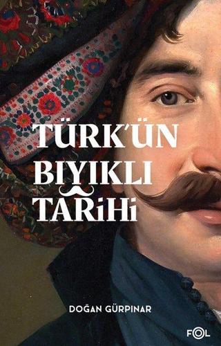 Türk'ün Bıyıklı Tarihi - Doğan Gürpınar - Fol Kitap