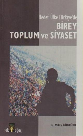 Hedef Ülke Türkiye'de Birey Toplum ve Siyaset - Milay Köktürk - Tek Ağaç Yayınevi Kültür