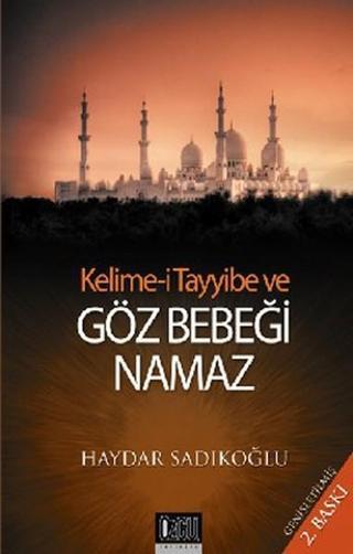 Kelime-i Tayyibe ve Göz Bebeği Namaz - Haydar Sadıkoğlu - Özgü Yayıncılık