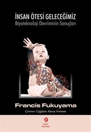 İnsan Ötesi Geleceğimiz - Francis Fukuyama - Odtü