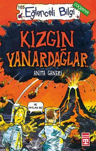 Eğlenceli Bilgi (Coğrafya) - Kızgın Yanardağlar - Anita Ganeri - Timaş Yayınları