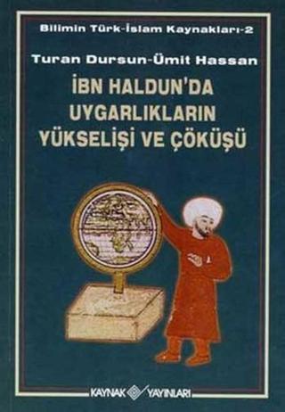 İbn Haldun'da Uygarlıkların Yükselişi ve Çöküşü - Turan Dursun - Kaynak Yayınları