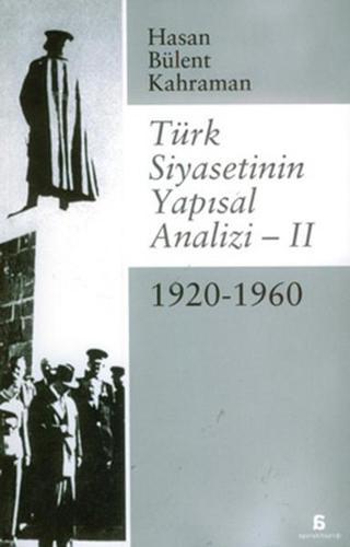 Türk Siyasetinin Yapısal Analizi 2 - 1920/1960 - Hasan Bülent Kahraman - Agora Kitaplığı