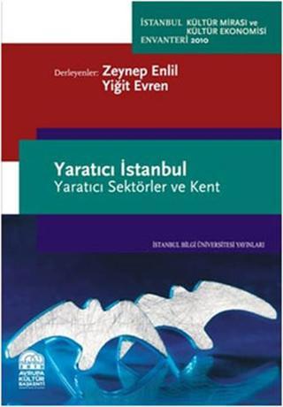 Yaratıcı İstanbul - Yaratıcı Sektörler ve Kent - Zeynep Enlil - İstanbul Bilgi Üniv.Yayınları
