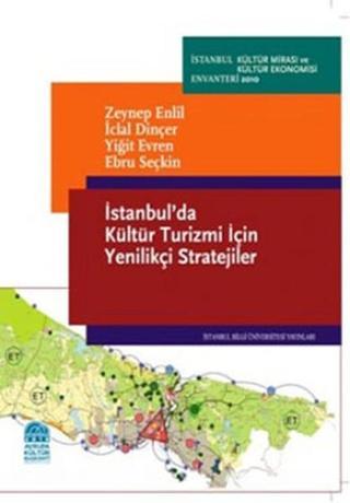 İstanbul'da Kültür Turizmi İçin Yenilikçi Stratejiler - Zeynep Enlil - İstanbul Bilgi Üniv.Yayınları