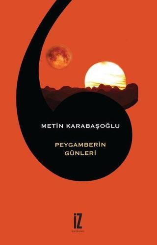 Peygamberin Günleri - Metin Karabaşoğlu - İz Yayıncılık