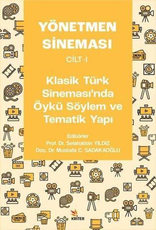 Yönetmen Sineması Cilt 1 - Klasik Türk Sinemasında Öykü Söylem ve Tematik Yapı - Kolektif  - Kriter