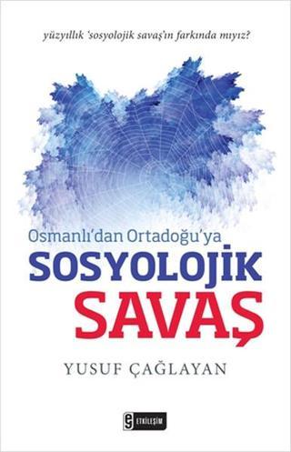 Osmanlı'dan Ortadoğu'ya Sosyolojik Savaş - Yusuf Çağlayan - Etkileşim