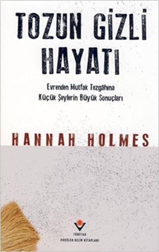 Tozun Gizli Hayatı - Hannah Holmes - Tübitak Yayınları