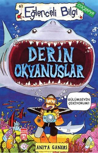 Eğlenceli Bilgi (Coğrafya) - Derin Okyanuslar - Anita Ganeri - Timaş Yayınları