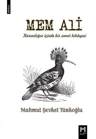 Mem Ali - Karanlığın İçinde Bir Umut Hikayesi - Mahmut Şevket Türkoğlu - Memento Mori Yayınları