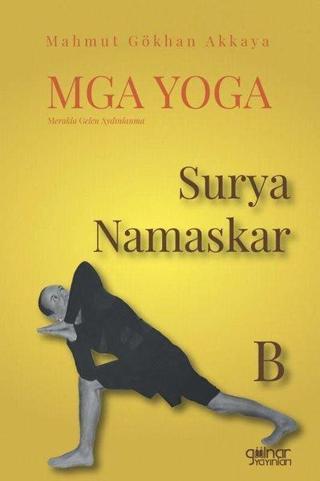 MGA Yoga: Merakla Gelen Aydınlanma - Surya Namaskar-B - Mahmut Gökkan Akkaya - Gülnar Yayınları