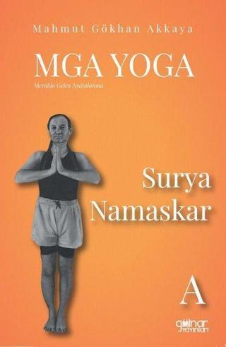 MGA Yoga: Merakla Gelen Aydınlanma - Surya Namaskar-A - Mahmut Gökkan Akkaya - Gülnar Yayınları