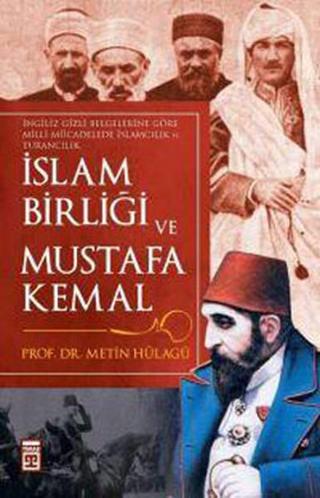 İslam Birliği ve Mustafa Kemal - Metin Hülagü - Timaş Yayınları