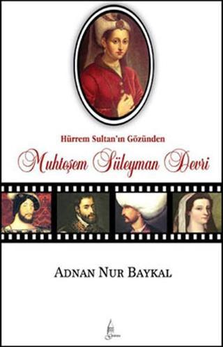 Hürrem Sultan'ın Gözünden Muhteşem Süleyman Devri - Adnan Nur Baykal - Galata