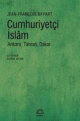 Cumhuriyetçi İslam - Jean François Bayart - İletişim Yayınları