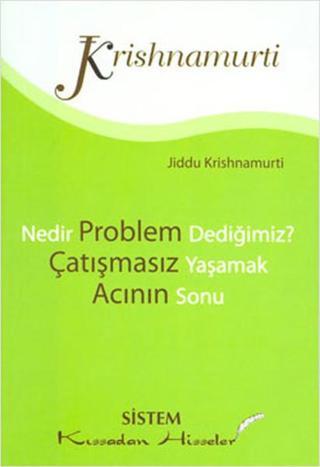 Kıssadan Hisseler-Nedir Problem Dediğimiz -Çatışmasız Yaşamak-Acının Sonu - Jiddu Krishnamurti - Sistem Yayıncılık