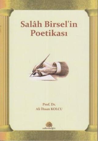 Salah Birsel'in Poetikası - Ali İhsan Kolcu - Salkımsöğüt Yayınları