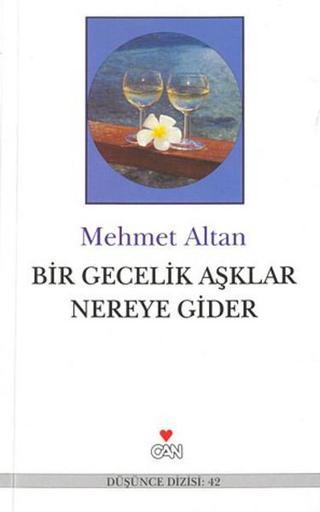 Bir Gecelik Aşklar Nereye Gider - Mehmet Altan - Can Yayınları