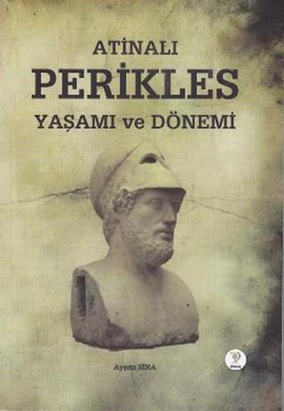 Atinalı Perikles Yaşamı ve Dönemi - Ayşen Sina - Tiydem