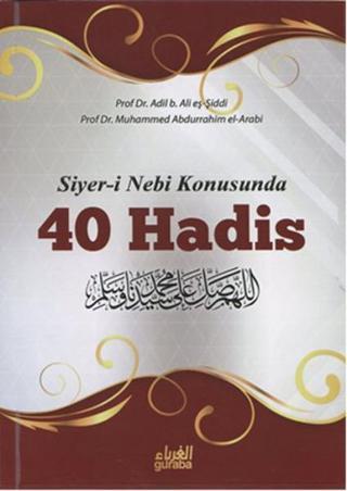 Siyer-i Nebi Konusunda 40 Hadis - Muhammed Abdurrahim El-Arabi - Guraba Yayınları