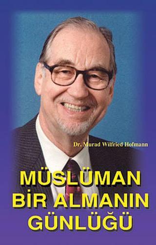 Müslüman Bir Almanın Günlüğü - Murad Wilfried Hofmann - Çağrı Yayınları