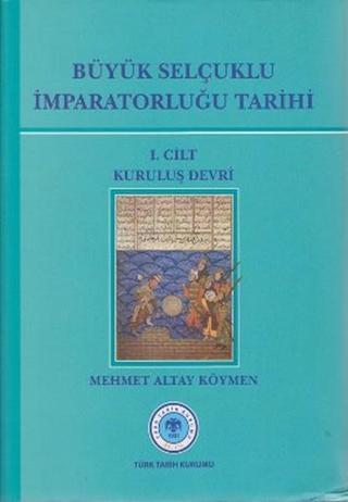 Büyük Selçuklu İmparatorluğu Tarihi 1. Cilt - Mehmet Altay Köymen - Türk Tarih Kurumu Yayınları