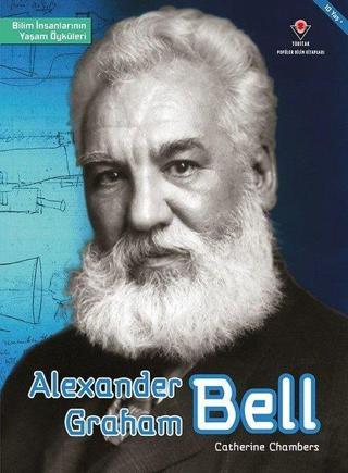 Alexander Graham Bell-Bilim İnsanlarının Yaşam Öyküleri - Catherine Chambers - Tübitak Yayınları