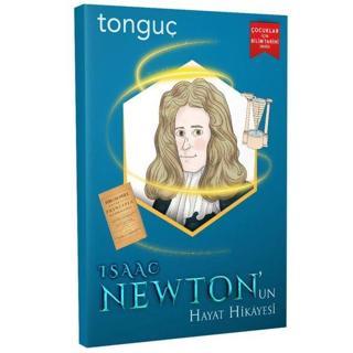 Isaac Newton'un Hayat Hikayesi - Çocuklar için Bilim Tarihi Serisi - Kolektif  - Tonguç Akademi
