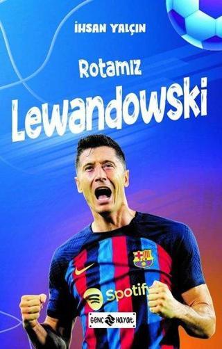 Rotamız Lewandowski - İhsan Yalçın - Genç Hayat