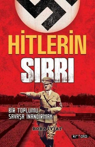 Hitlerin Sırrı - Bir Toplumu Savaşa İnandırmak - Bora İyiat - Kripto