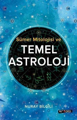 Sümer Mitolojisi ve Temel Astroloji - Nuray Bilgili - Kripto