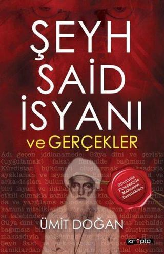 Şeyh Said İsyanı ve Gerçekler - Günümüz Türkçesiyle Mahkeme Tutanakları - Ümit Doğan - Kripto