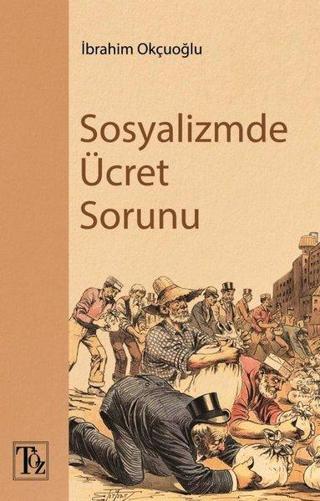 Sosyalizmde Ücret Sorunu - İbrahim Okçuoğlu - Töz Yayınları